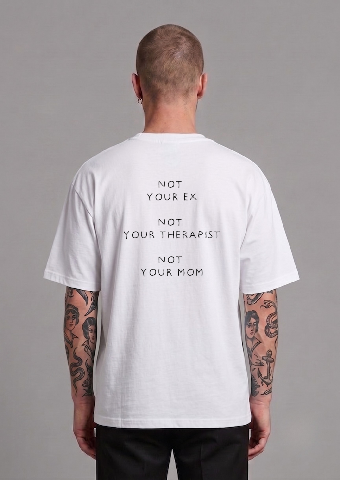 Not you ex not your therapist not you mom (T-shirt)