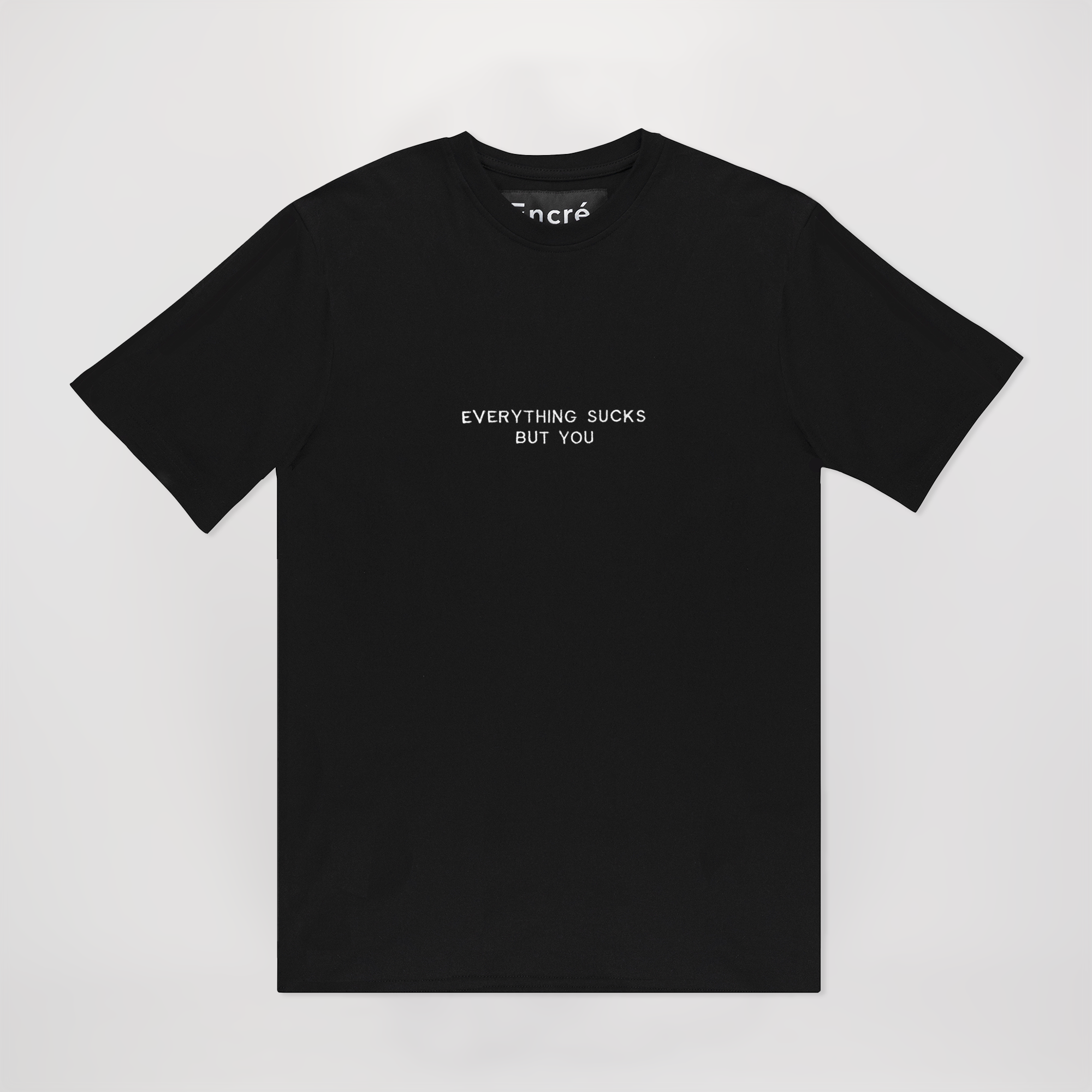 encré Everything sucks but you